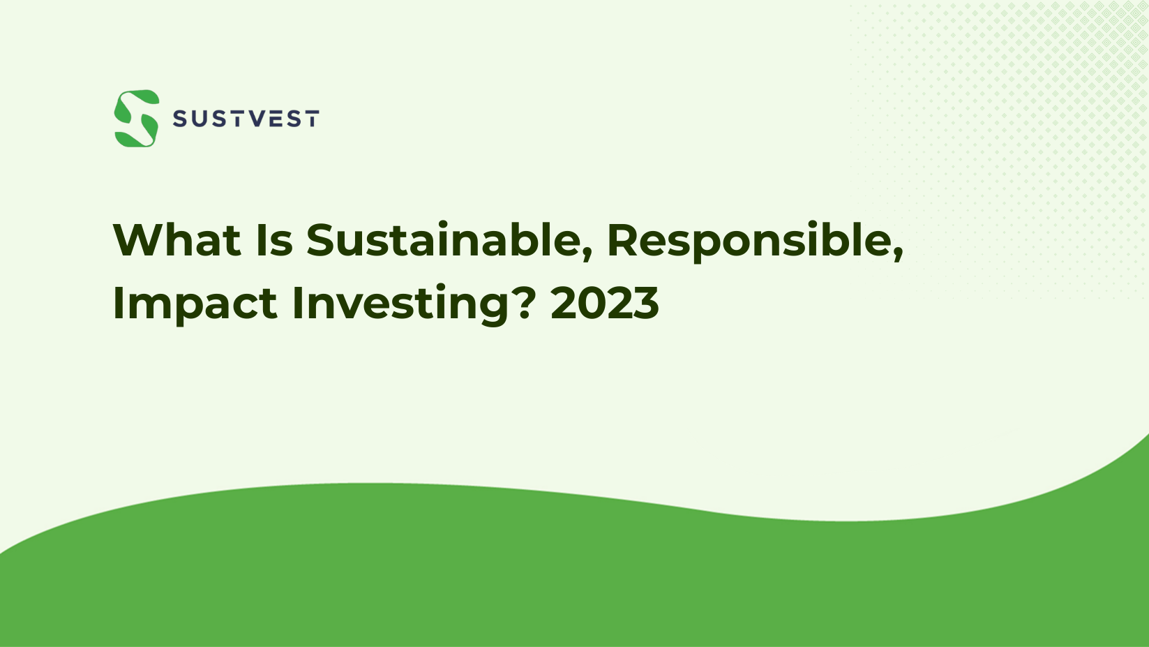 What Is Sustainable, Responsible, Impact Investing?  (2023)
