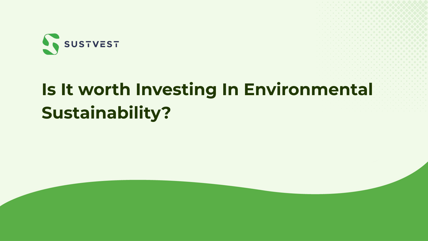 Is It worth Investing In Environmental Sustainability?