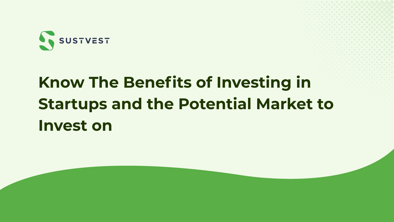 Know The Benefits of Investing in Startups and the Potential Market to Invest on