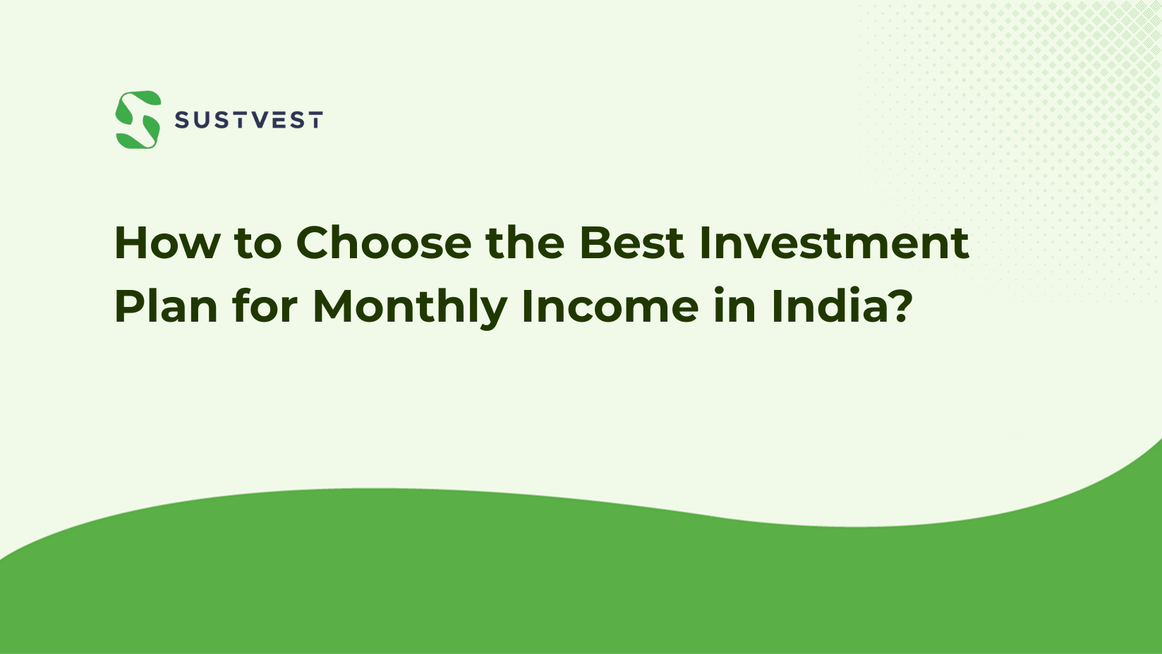 How to Choose the Best Investment Plan for Monthly Income in India?