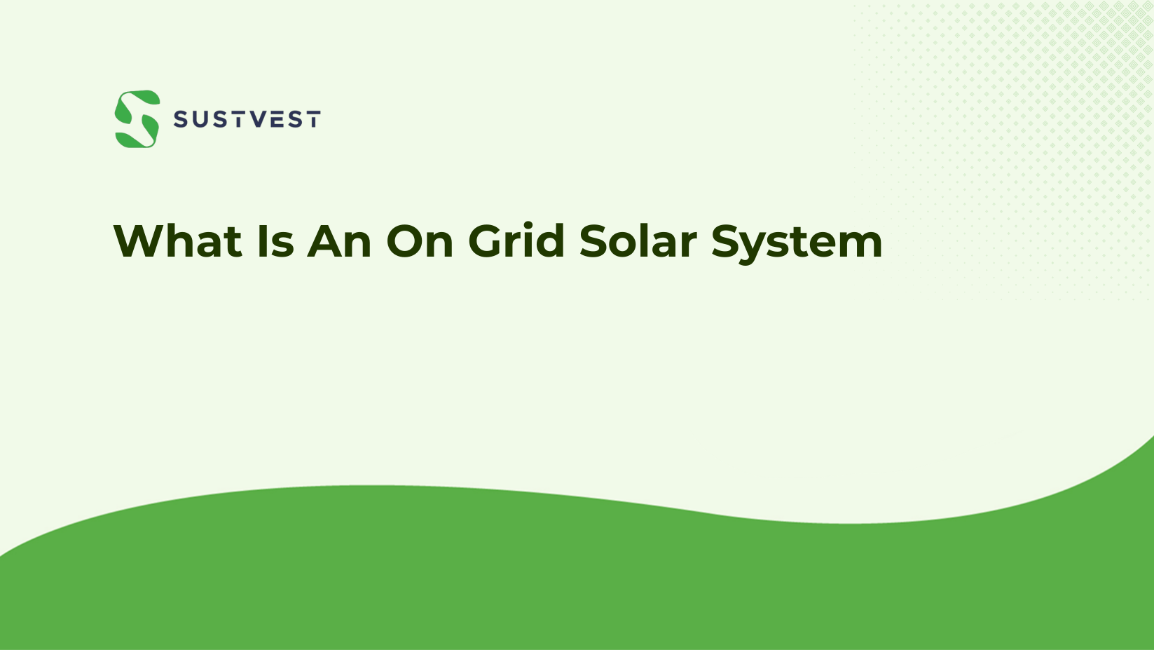 Understanding What Is An On Grid Solar System: Beginner’s Guide
